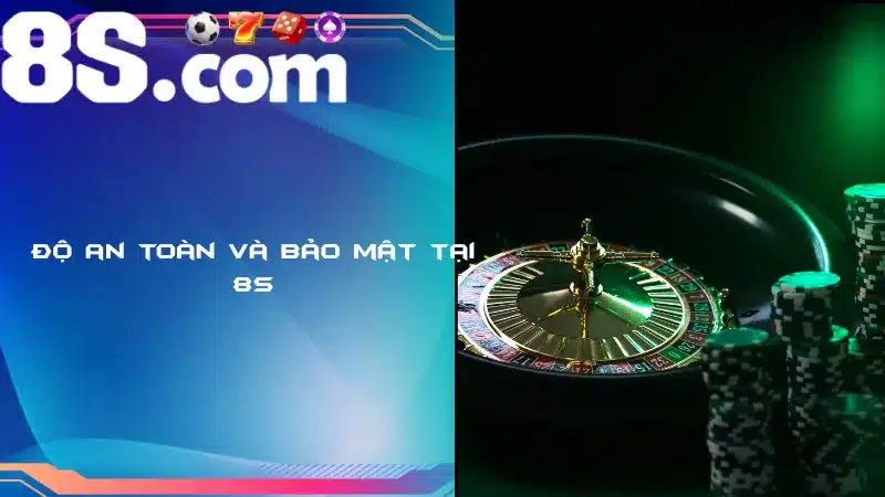 Độ an toàn và bảo mật tại 8S